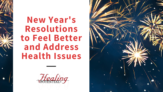 New Year’s Resolutions To Feel Better And Address Health Issues